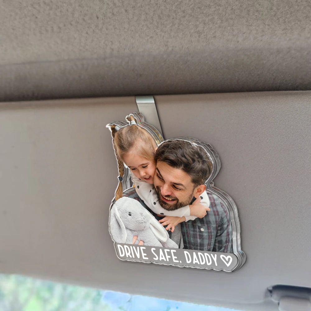 Personalised Acrylic Car Sun Visor Clip with Photo - "Drive Safe, Daddy"